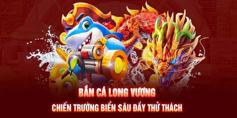 Sảnh Bắn Cá Long Vương đã chinh phục mọi bet thủ