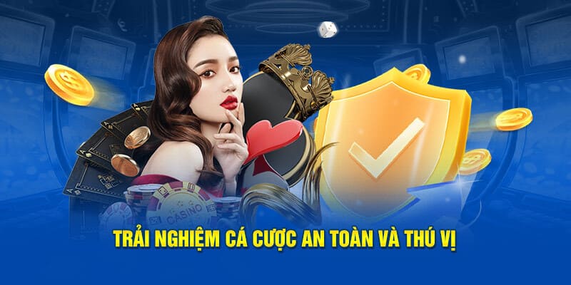 Trải nghiệm cá cược an toàn và thú vị 