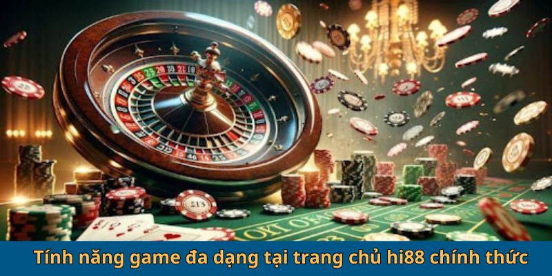 Tính năng game đa dạng tại trang chủ Hi88 chính thức