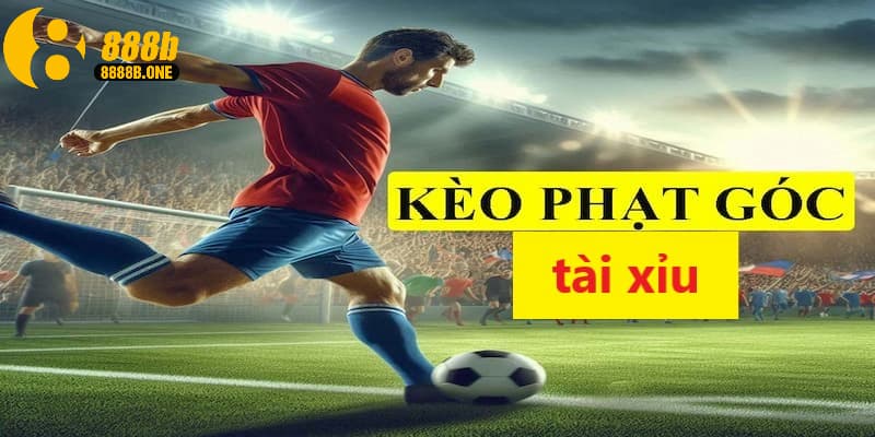 Kèo góc tài xỉu luôn nhận được sự yêu thích tại 888B